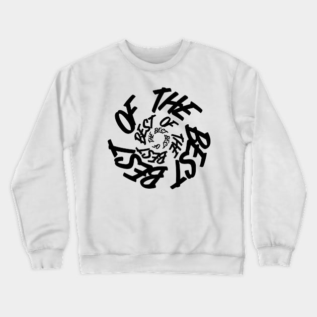 Best of the best Crewneck Sweatshirt by daghlashassan